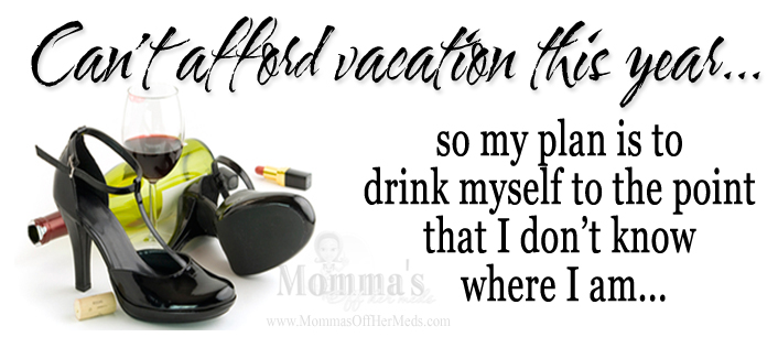 I can't afford vacation this year...